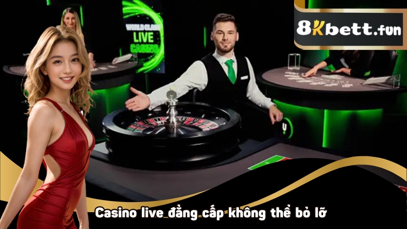 Casino live đẳng cấp không thể bỏ lỡ