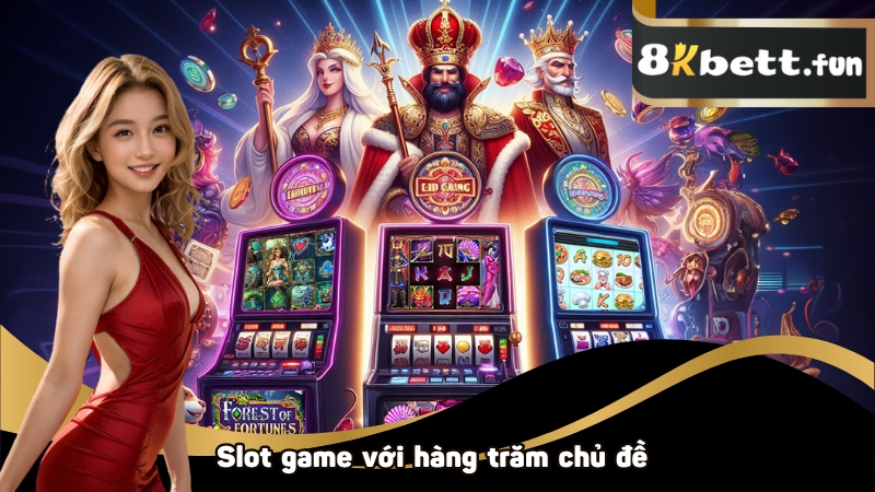 Slot game với hàng trăm chủ đề thú vị